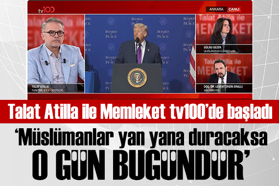 Talat Atilla ile Memleket TV100'de başladı: Müslümanlar yan yana duracaksa o gün bugün