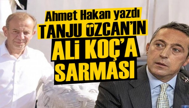 Ahmet Hakan yazdı: Tanju Özcan'ın Ali Koç'a sarması!