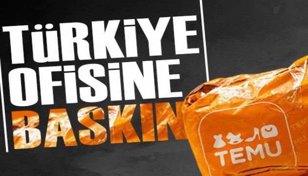 Temu'nun Türkiye ofisine baskın