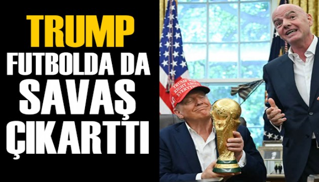 Trump futbolda da savaş çıkarttı | Spor manşetleri