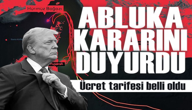 Trump Hürmüz Boğazı için abluka kararını duyurdu: Ücret tarifesi belli oldu