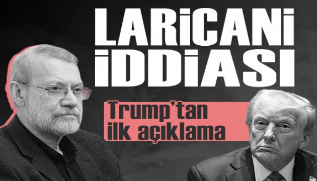 Trump'tan Beyaz Saray mesajları: Ali Laricani ile ilgili ilk açıklama