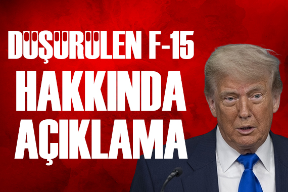 Trump'tan düşen F-15E uçağı açıklaması