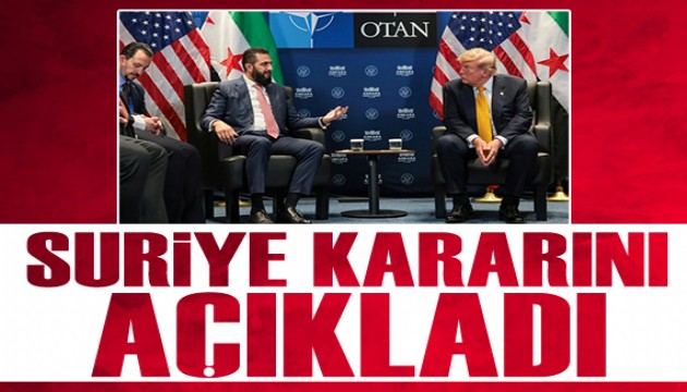 Trump'tan Suriye kararı: Şara'ya övgü