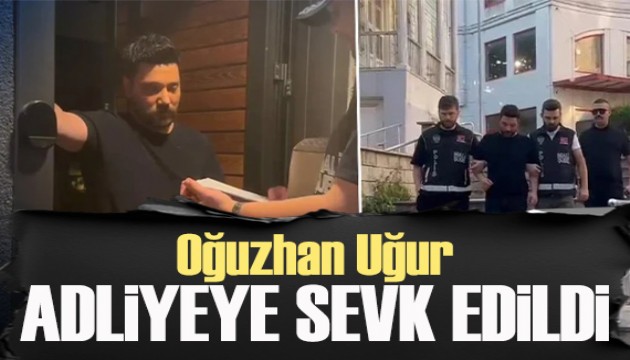 Oğuzhan Uğur adliyeye sevk edildi