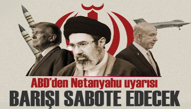 ABD'den Netanyahu uyarısı: Barışı sabote edecek