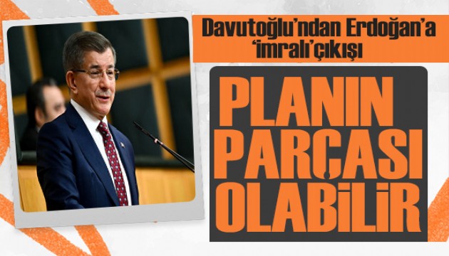 Davutoğlu'ndan Erdoğan'a ‘İmralı' çıkışı: Planın parçası olabilir