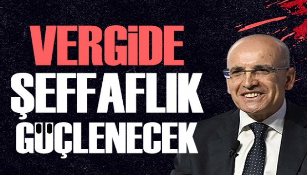 Bakan Şimşek: Vergide şeffaflık güçlenecek