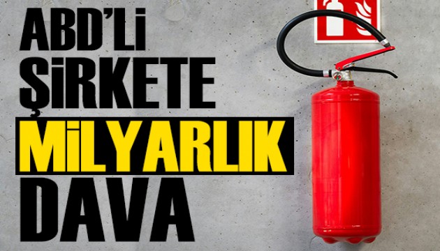 Yangın söndürme tüpünden milyar dolarlık dava