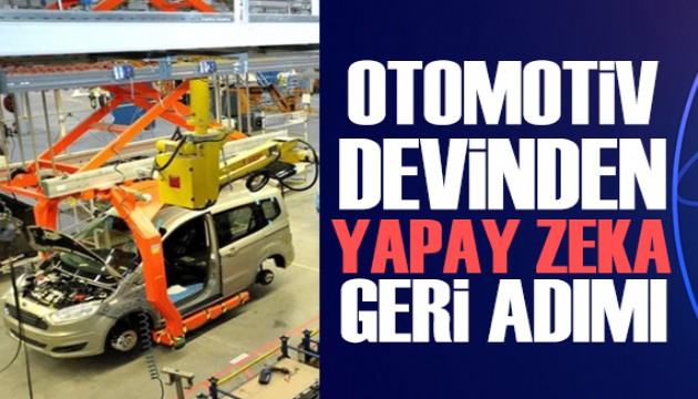 Otomotiv devinden yapay zeka geri adımı!