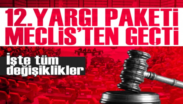 12. Yargı Paketi Meclis'te kabul edildi
