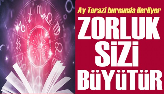 26 Kasım 2024 burç yorumları! Ay Terazi burcunda: Zorluk sizi büyütür