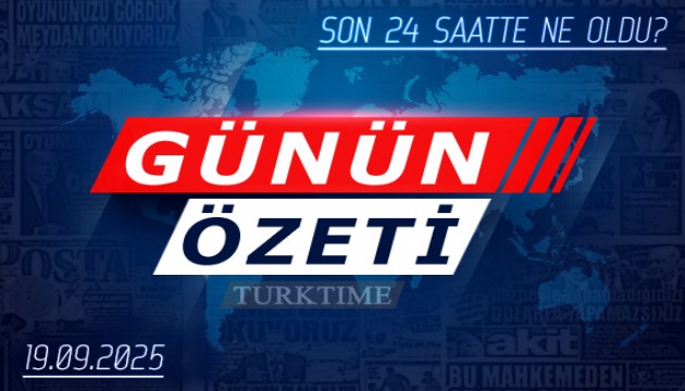 19 Eylül 2025 Turktime Günün Özeti