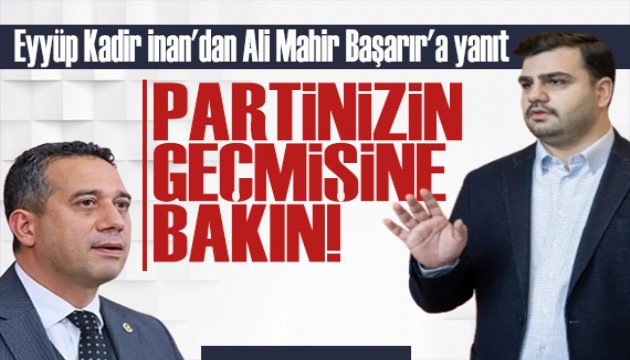 Eyyüp Kadir İnan'dan Ali Mahir Başarır'a yanıt: Partinizin geçmişine bakın!