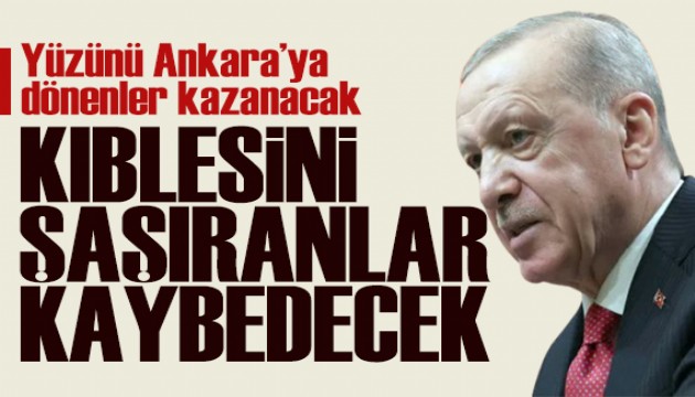 Cumhurbaşkanı Erdoğan: Yüzünü Ankara'ya dönenler kazanacak!