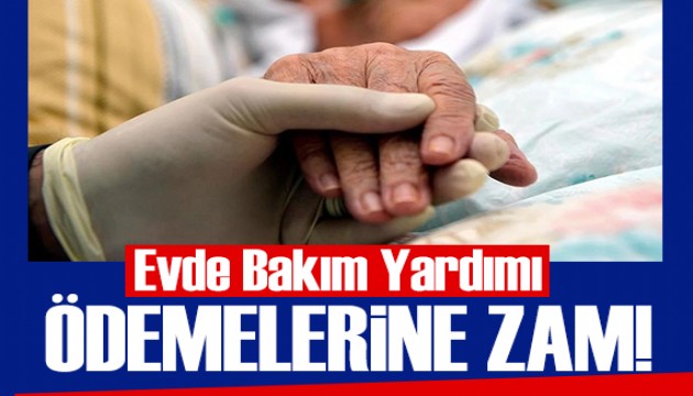 Evde bakım yardımı yükseldi! İşte ödeme takvimi
