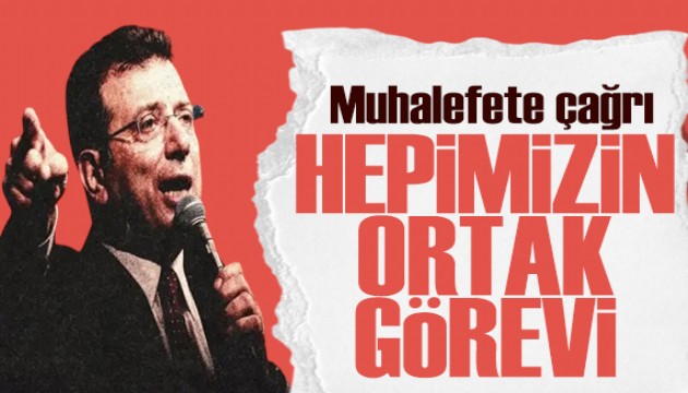 İmamoğlu'ndan muhalefete çağrı: Hepimizin görevi