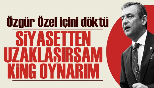 Özgür Özel'den dikkat çeken açıklamalar: En sevdiğim şey King oynamak