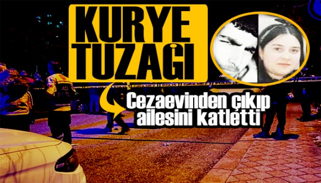 Kurye kılığında cinayet! Cezaevinden çıkan adam ailesini katletti