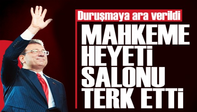 İBB davasında mahkeme heyeti salonu terk etti! Duruşmaya ara verildi