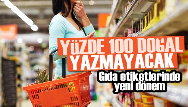 Gıda etiketlerinde yeni dönem: Yüzde 100 doğal ifadesi yer alamayacak