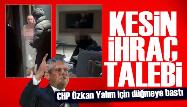 CHP düğmeye bastı! Özkan Yalım kesin ihraç talebiyle disipline sevk edildi