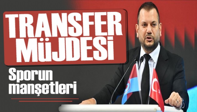Transfer müjdesi! Spor basını bugün ne yazdı? (10 Haziran)