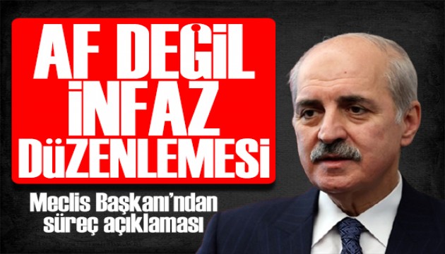 Meclis Başkanı Kurtulmuş: Af değil, infaz düzenlemesi olacak