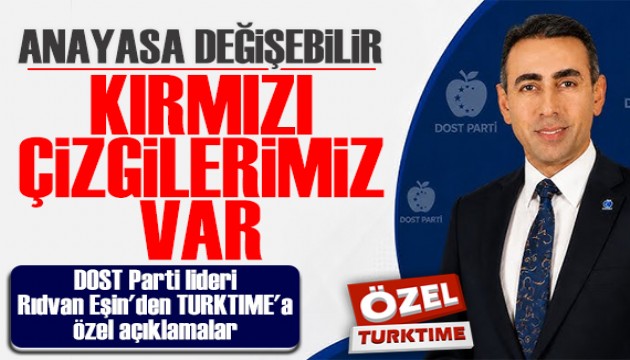 DOST Parti lideri Rıdvan Eşin'den TURKTIME'a özel açıklamalar: Yeni Anayasaya ihtiyaç var