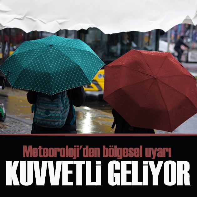 Meteoroloji'den bölgesel uyarı: Kuvvetli geliyor