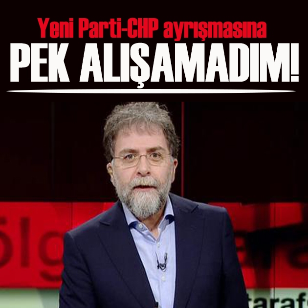 Ahmet Hakan yazdı: Yeni Parti / CHP ayrışmasına pek alışamadım